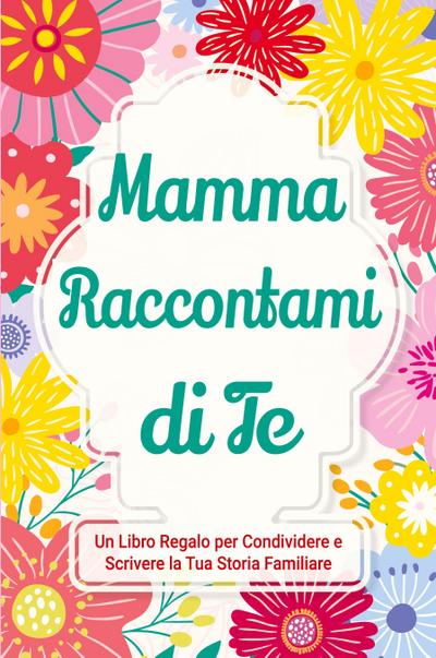 Mamma, Raccontami di Te