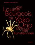 Von Louise Bourgeois bis Yoko Ono / From Louise Bourgeois to Yoko Ono
