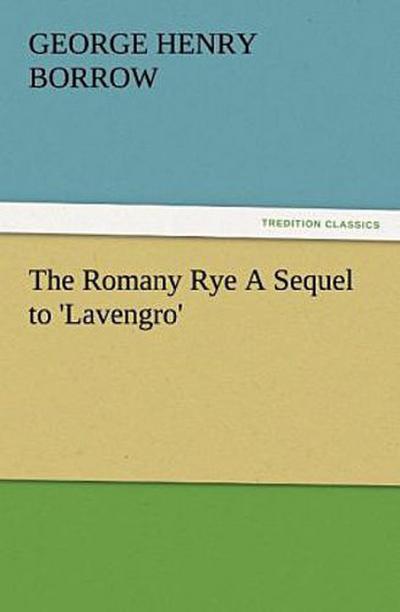 The Romany Rye A Sequel to ’Lavengro’
