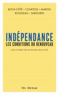 Indépendance. Les conditions du renouveau (Sous la direction de Mathieu Bock-Côté)