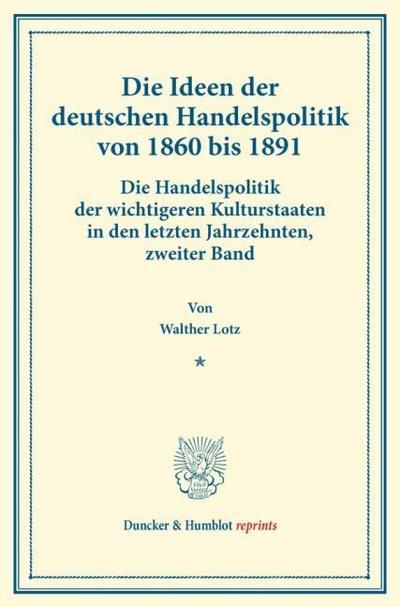 Die Ideen der deutschen Handelspolitik von 1860 bis 1891.