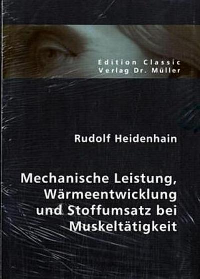 Mechanische Leistung, Wärmeentwicklung und Stoffumsatz bei Muskeltätigkeit
