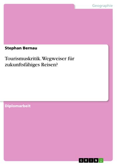 Tourismuskritik. Wegweiser für zukunftsfähiges Reisen?