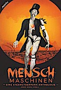 Menschmaschinen - Eine Steamcyberpunk Anthologie