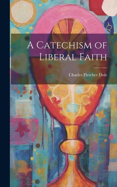 A Catechism of Liberal Faith