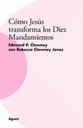 Cómo Jesús transforma los Diez Mandamientos