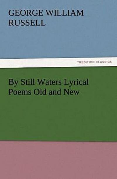 By Still Waters Lyrical Poems Old and New