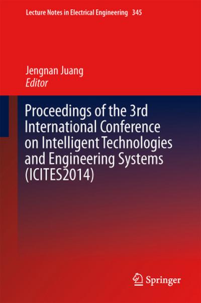 Proceedings of the 3rd International Conference on Intelligent Technologies and Engineering Systems (ICITES2014)