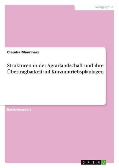 Strukturen in der Agrarlandschaft und ihre Übertragbarkeit auf Kurzumtriebsplantagen - Claudia Mannherz