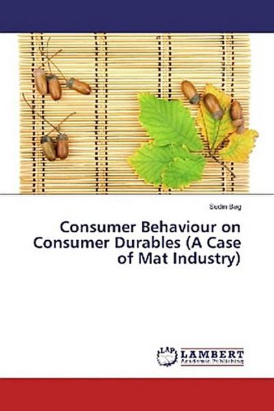 Consumer Behaviour on Consumer Durables (A Case of Mat Industry)