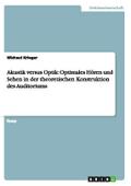 Akustik versus Optik: Optimales Hören und Sehen in der theoretischen Konstruktion des Auditoriums