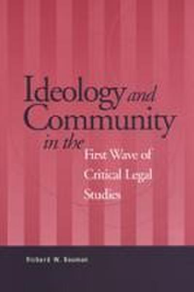 Ideology and Community in the First Wave of Critical Legal Studies