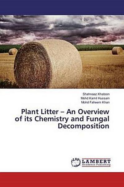 Plant Litter - An Overview of its Chemistry and Fungal Decomposition