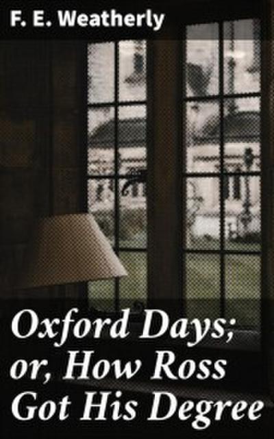 Oxford Days; or, How Ross Got His Degree
