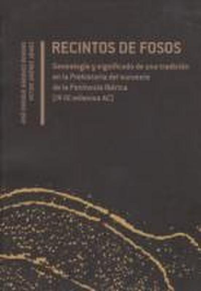Recintos de fosos: Genealogía y significado de una tradición en la Prehistoria del suroeste de la Península Ibérica (IV-III milenios AC)