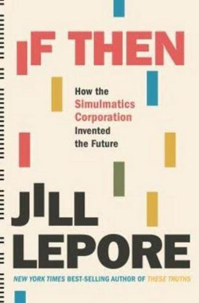 If Then: How the Simulmatics Corporation Invented the Future