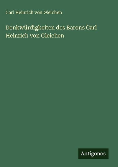 Denkwürdigkeiten des Barons Carl Heinrich von Gleichen
