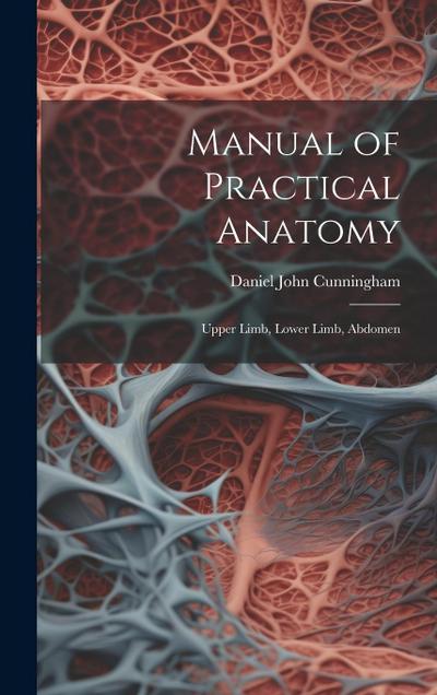 Manual of Practical Anatomy: Upper Limb, Lower Limb, Abdomen