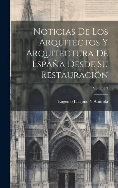 Noticias De Los Arquitectos Y Arquitectura De España Desde Su Restauración; Volume 3