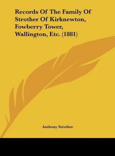 Records Of The Family Of Strother Of Kirknewton, Fowberry Tower, Wallington, Etc. (1881)