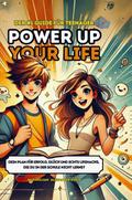 Power Up Your Life! - Der 1 Guide für Teenager