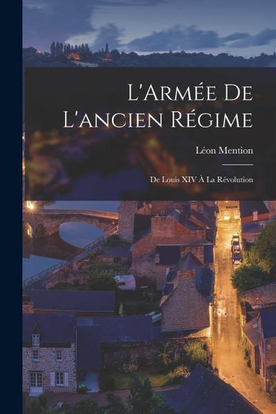 L’Armée de l’ancien régime: De Louis XIV à la Révolution