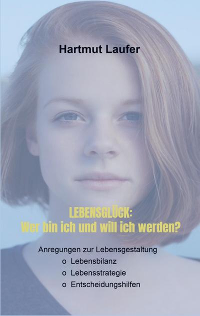 Lebensglück: Wer bin ich und will ich werden?