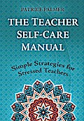 The Teacher Self-Care Manual (Teacher Tools, #6)