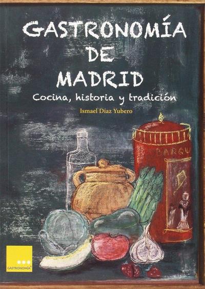 Gastronomía de Madrid : cocina, historia y tradición