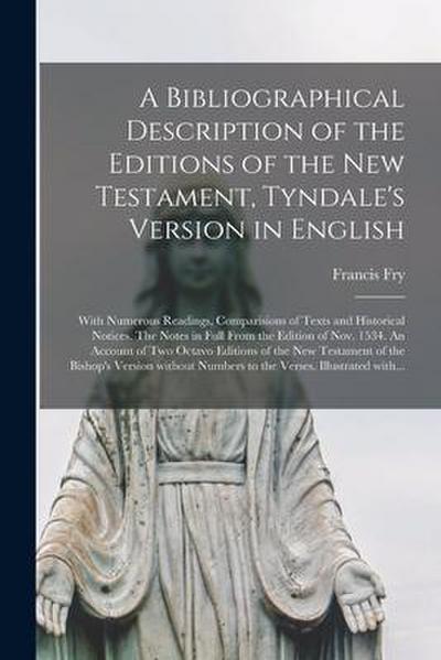 A Bibliographical Description of the Editions of the New Testament, Tyndale’s Version in English: With Numerous Readings, Comparisions of Texts and Hi