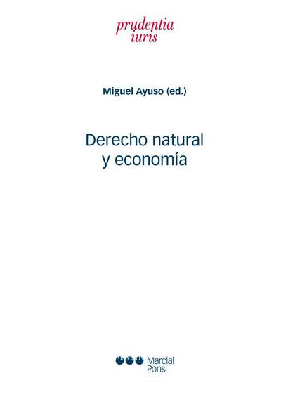 Derecho natural y economía : la economía católica, a la luz de la ley natural y de la doctrina social de la Iglesia, frente a los problemas actuales