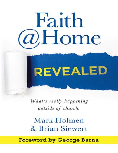 Faith @Home Revealed: What’s Really Happening Outside of Church.