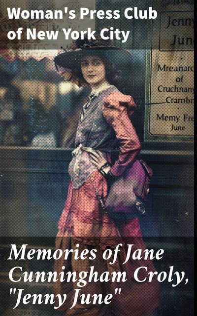 Memories of Jane Cunningham Croly, "Jenny June"