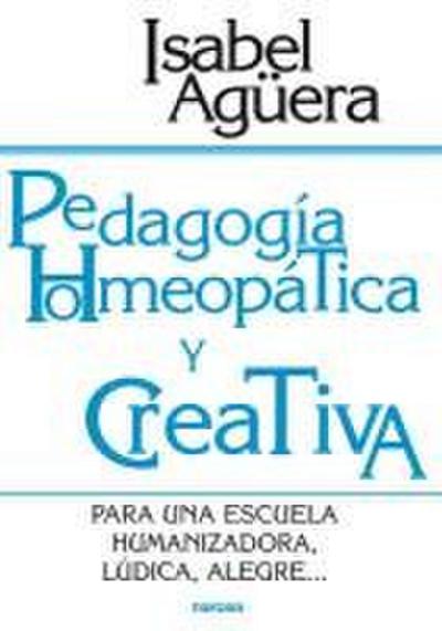 Pedagogía homeopática y creativa : para una escuela humanizadora, lúdica, alegre