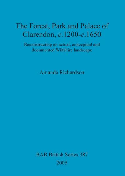 The Forest, Park and Palace of Clarendon, c.1200-c.1650