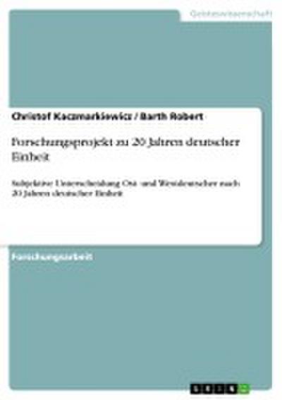 Forschungsprojekt zu 20 Jahren deutscher Einheit - Barth Robert