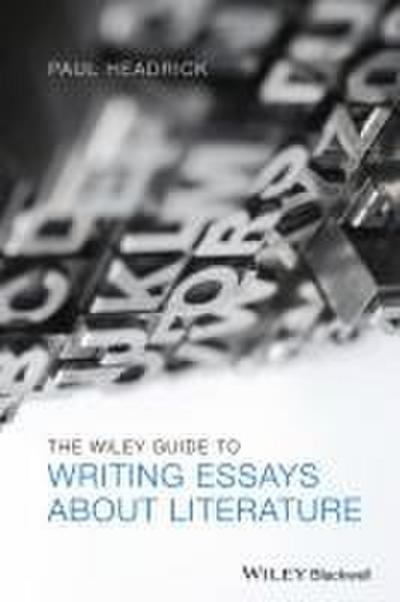 Headrick, P: Wiley Guide to Writing Essays about Literature