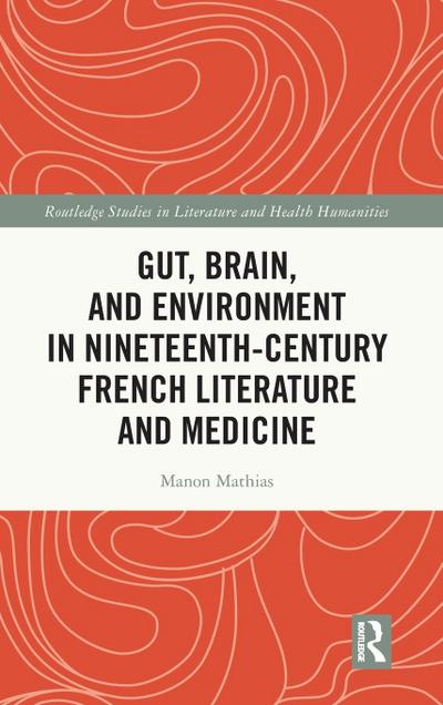 Gut, Brain, and Environment in Nineteenth-Century French Literature and Medicine