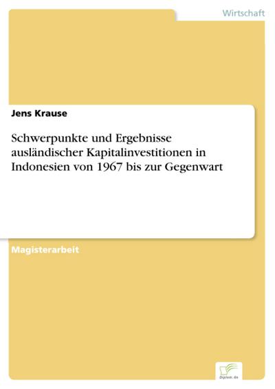 Schwerpunkte und Ergebnisse ausländischer Kapitalinvestitionen in Indonesien von 1967 bis zur Gegenwart