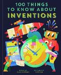 100 Things to Know About Inventions
