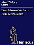 Das Jahrmarktsfest zu Plundersweilern : Ein Schönbartspiel Johann Wolfgang Goethe Author