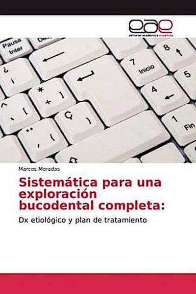 Sistemática para una exploración bucodental completa:
