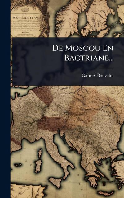 De Moscou En Bactriane...