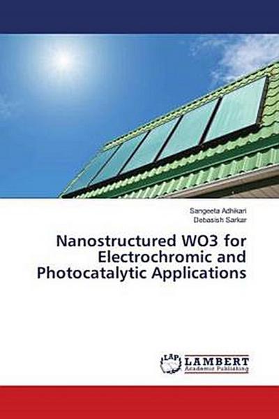Nanostructured WO3 for Electrochromic and Photocatalytic Applications
