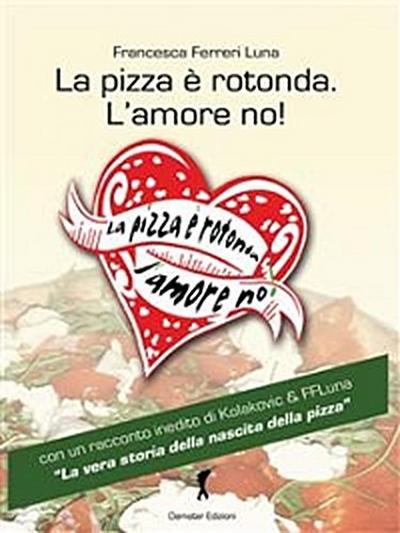 La pizza è rotonda. L’amore no!