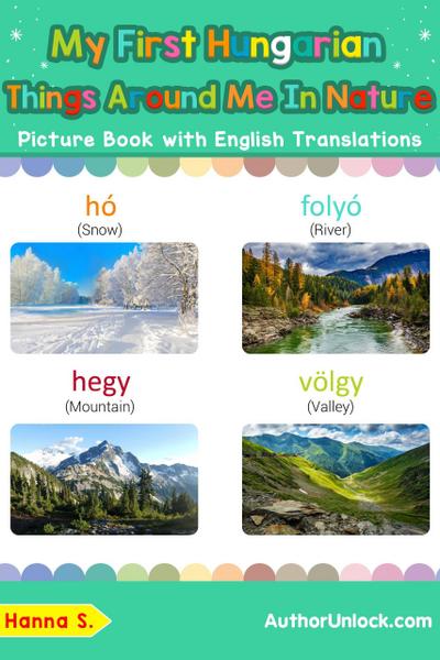 My First Hungarian Things Around Me in Nature Picture Book with English Translations (Teach & Learn Basic Hungarian words for Children, #17)