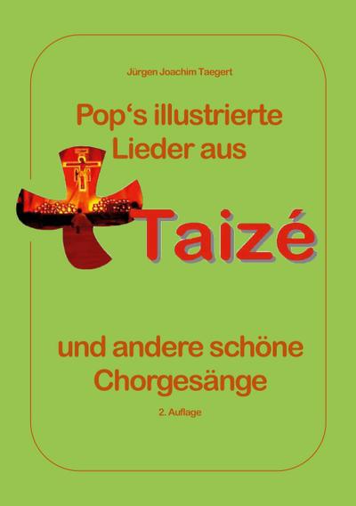 Pops illustrierte Lieder  aus Taizé  und andere schöne  Chorgesänge