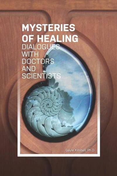 The Mysteries of Healing: Dialogues with Doctors and Scientists