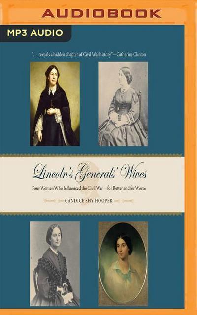 Lincoln’s Generals’ Wives: Four Women Who Influenced the Civil War - For Better and for Worse