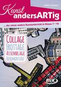 Kunst andersARTig: Collage, Frottage, Assemblage, 
